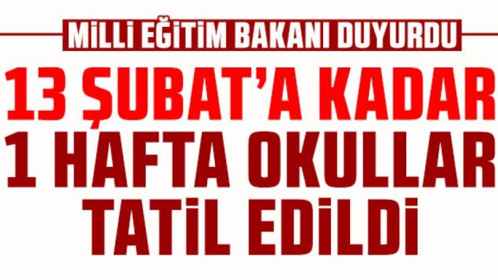 Okullar 13 şubat'a kadar tatil edilmiştir.